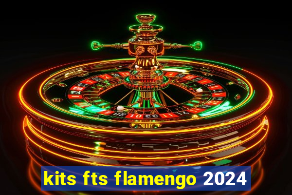 kits fts flamengo 2024